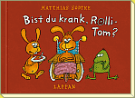 Bist du krank, Rolli-Tom?